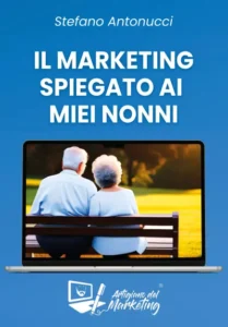 Copertina del libro "Il Marketing spiegato ai miei nonni" di Stefano Antonucci, l'Artigiano del Marketing